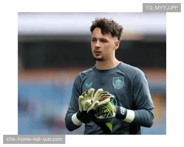 伯恩利门将特拉福德扑救表现超预期 成保级关键人物